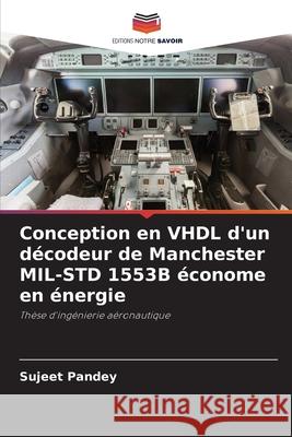 Conception en VHDL d'un d?codeur de Manchester MIL-STD 1553B ?conome en ?nergie Sujeet Pandey 9786207734634 Editions Notre Savoir - książka