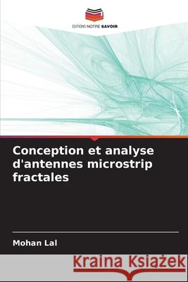 Conception et analyse d'antennes microstrip fractales Lal, Mohan 9786208797119 Editions Notre Savoir - książka