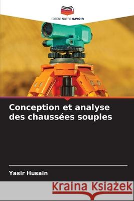 Conception et analyse des chaussées souples Husain, Yasir 9786208942526 Editions Notre Savoir - książka