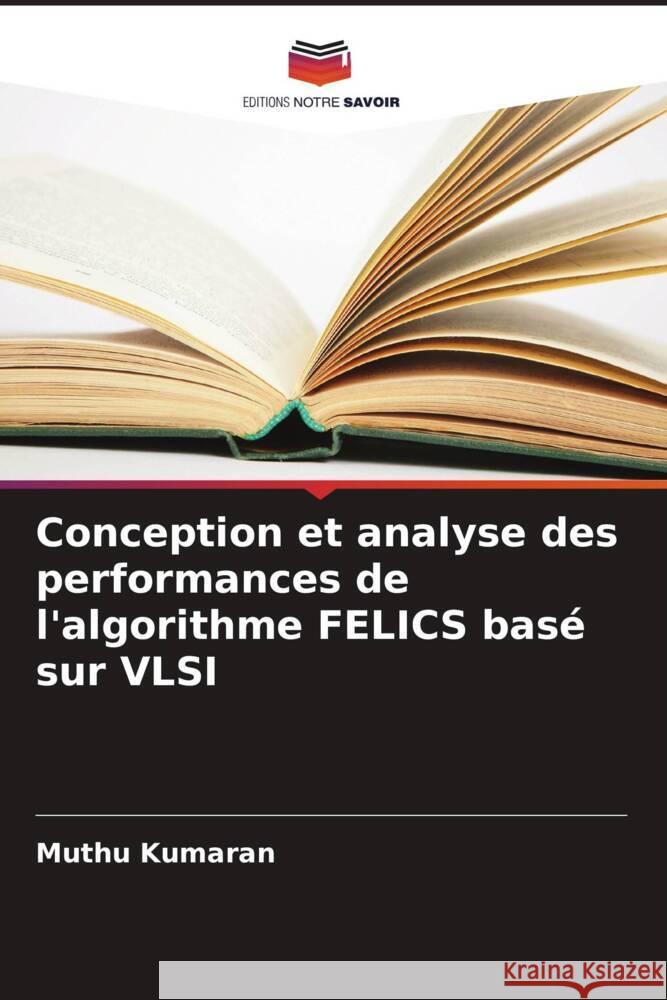 Conception et analyse des performances de l'algorithme FELICS basé sur VLSI Kumaran, Muthu 9786208343293 Editions Notre Savoir - książka
