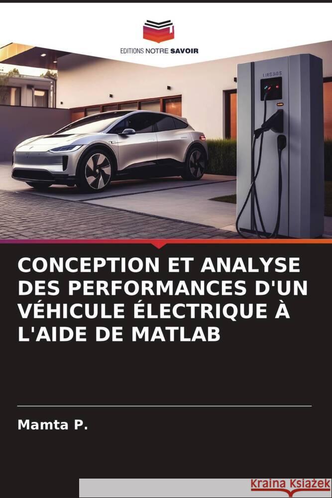 CONCEPTION ET ANALYSE DES PERFORMANCES D'UN VÉHICULE ÉLECTRIQUE À L'AIDE DE MATLAB P., Mamta 9786206327523 Editions Notre Savoir - książka