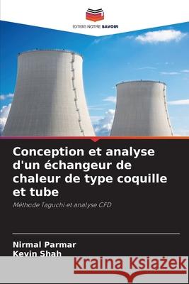 Conception et analyse d'un ?changeur de chaleur de type coquille et tube Nirmal Parmar Kevin Shah 9786207680238 Editions Notre Savoir - książka