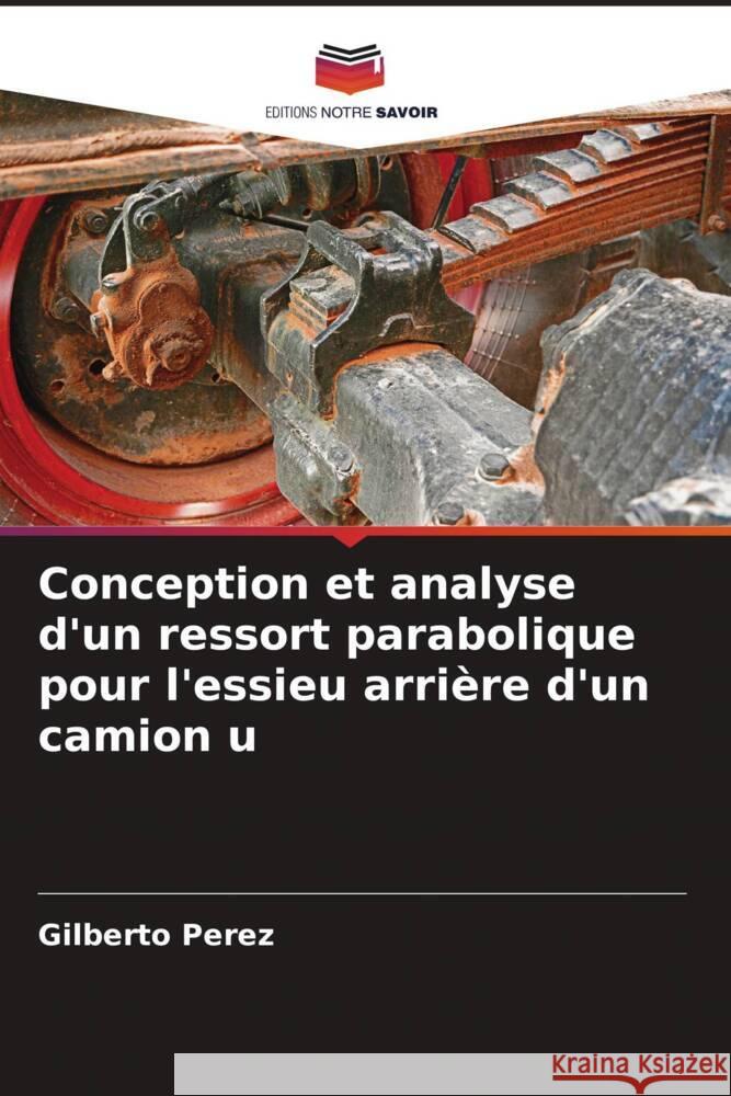 Conception et analyse d'un ressort parabolique pour l'essieu arri?re d'un camion u Gilberto Perez 9786206929819 Editions Notre Savoir - książka