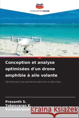 Conception et analyse optimisées d'un drone amphibie à aile volante S., Prasanth, K., Yokesvaran, A., Surenderpaul 9786203403473 Editions Notre Savoir - książka