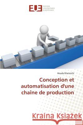Conception Et Automatisation d'Une Chaîne de Production Khaterchi-H 9783841667496 Editions Universitaires Europeennes - książka