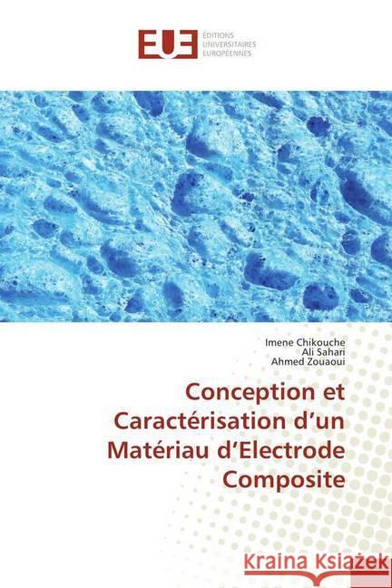 Conception et Caractérisation d'un Matériau d'Electrode Composite Chikouche, Imene; Sahari, Ali; Zouaoui, Ahmed 9786131595738 Éditions universitaires européennes - książka