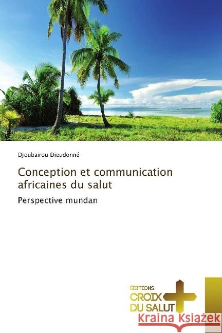 Conception et communication africaines du salut : Perspective mundan Dieudonné, Djoubairou 9783330707191 Éditions Croix du Salut - książka