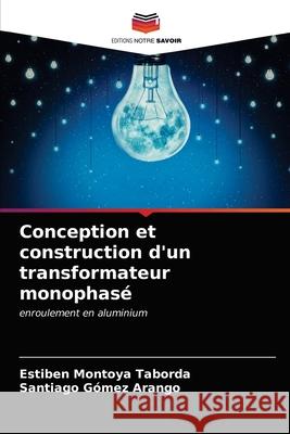 Conception et construction d'un transformateur monophasé Montoya Taborda, Estiben 9786203139433 Editions Notre Savoir - książka