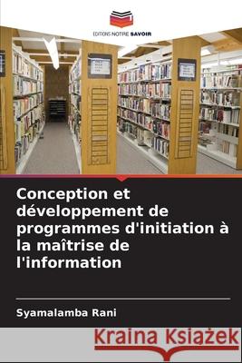 Conception et développement de programmes d'initiation à la maîtrise de l'information Rani, Syamalamba 9786202484886 Editions Notre Savoir - książka
