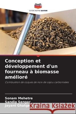 Conception et développement d'un fourneau à biomasse amélioré Mehetre, Sonam, Sengar, Sandip, Ghatge, Jayant 9786200688767 Editions Notre Savoir - książka