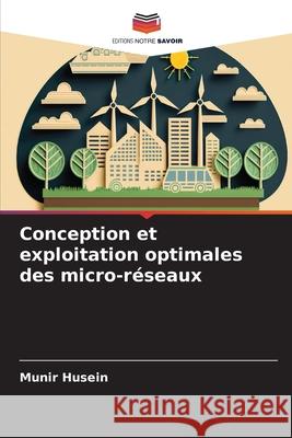 Conception et exploitation optimales des micro-réseaux Husein, Munir 9786208704759 Editions Notre Savoir - książka