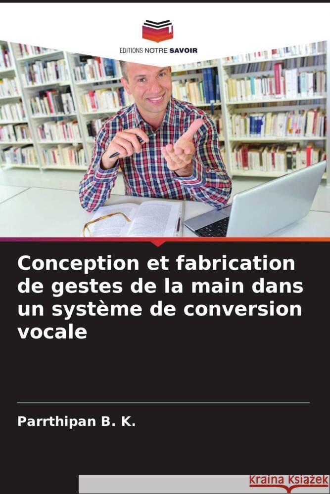 Conception et fabrication de gestes de la main dans un système de conversion vocale B. K., Parrthipan 9786205089118 Editions Notre Savoir - książka