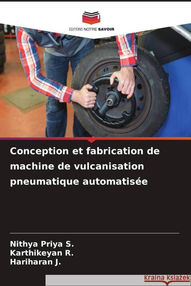 Conception et fabrication de machine de vulcanisation pneumatique automatisée S., Nithya Priya, R., Karthikeyan, J., Hariharan 9786206970255 Editions Notre Savoir - książka