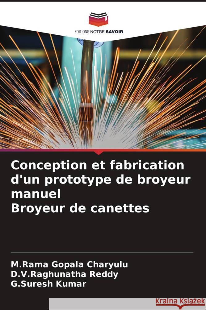 Conception et fabrication d'un prototype de broyeur manuel Broyeur de canettes M. Rama Gopala Charyulu D. V. Raghunatha Reddy G. Suresh Kumar 9786206930112 Editions Notre Savoir - książka