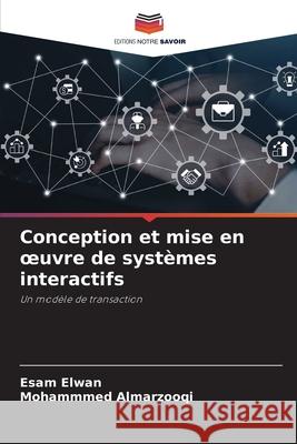 Conception et mise en oeuvre de syst?mes interactifs Esam Elwan Mohammmed Almarzooqi 9786207556021 Editions Notre Savoir - książka