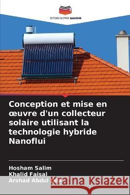 Conception et mise en oeuvre d'un collecteur solaire utilisant la technologie hybride Nanoflui Hosham Salim Khalid Faisal Arshad Abdul Jalil 9786205777800 Editions Notre Savoir - książka