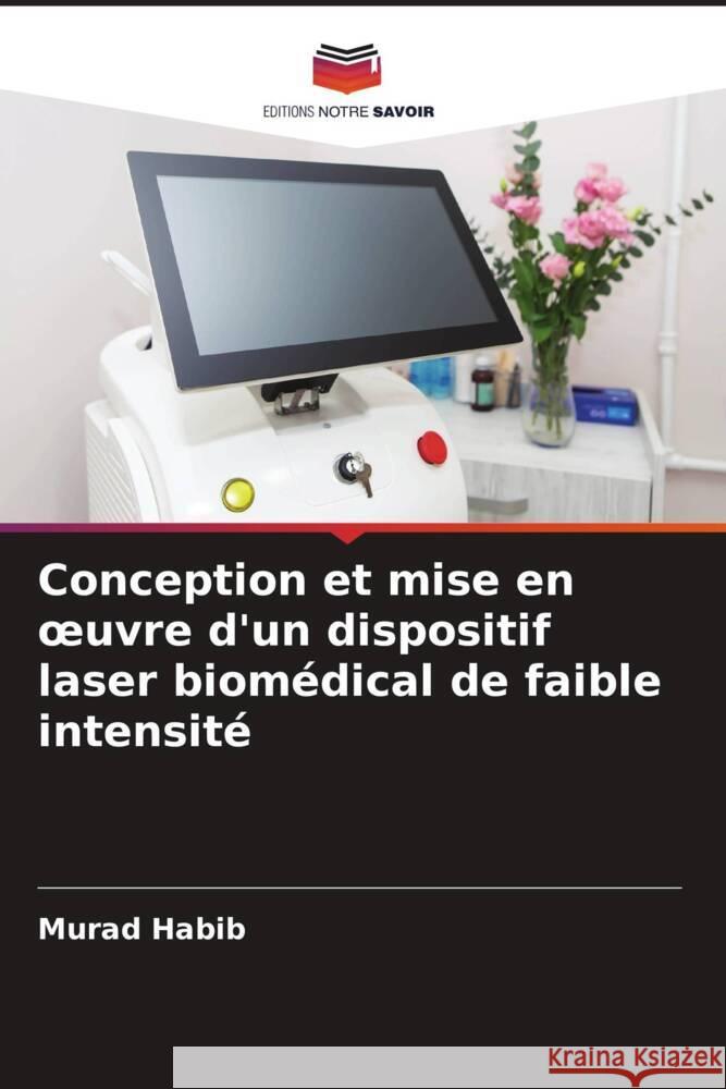 Conception et mise en oeuvre d'un dispositif laser biomédical de faible intensité Habib, Murad 9786205150689 Editions Notre Savoir - książka