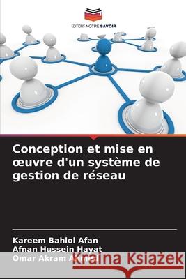 Conception et mise en oeuvre d'un système de gestion de réseau Afan, Kareem Bahlol, Hayat, Afnan Hussein, Ahmed, Omar Akram 9786209075315 Editions Notre Savoir - książka