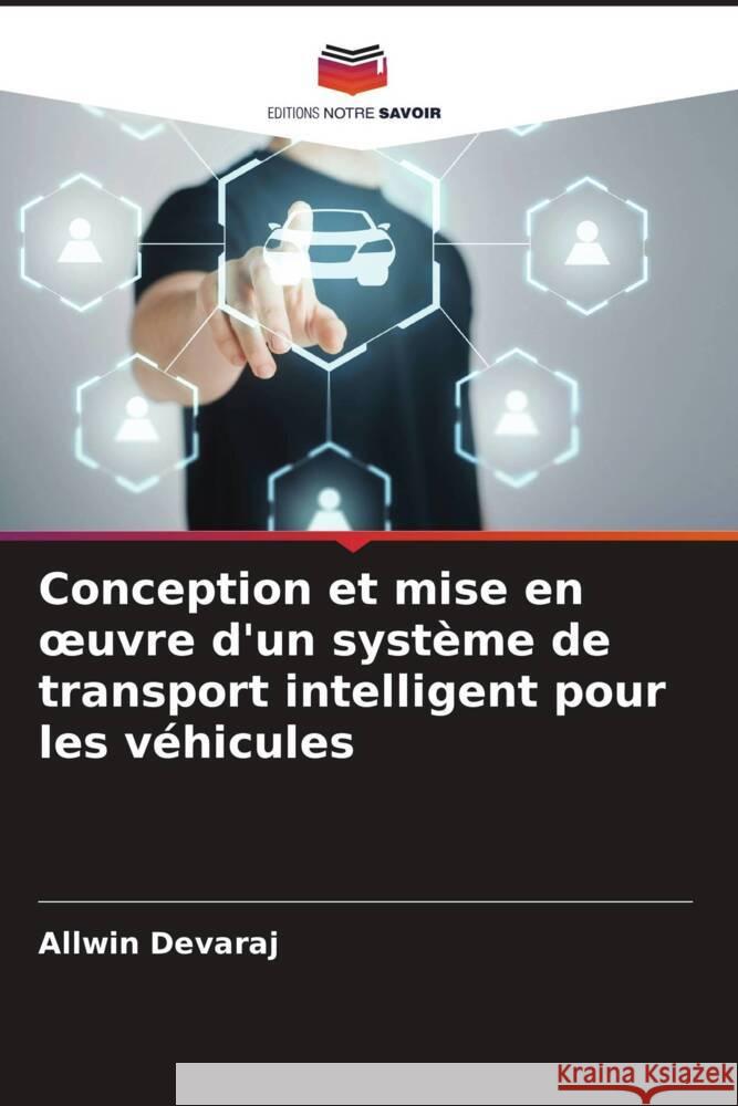 Conception et mise en oeuvre d'un système de transport intelligent pour les véhicules Devaraj, Allwin 9786204654942 Editions Notre Savoir - książka