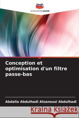 Conception et optimisation d'un filtre passe-bas Abdalla Abdulhad 9786207913435 Editions Notre Savoir - książka