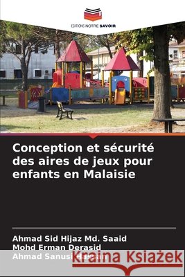 Conception et s?curit? des aires de jeux pour enfants en Malaisie Ahmad Sid Hijaz M Mohd Erman Derasid Ahmad Sanusi Hassan 9786207574971 Editions Notre Savoir - książka