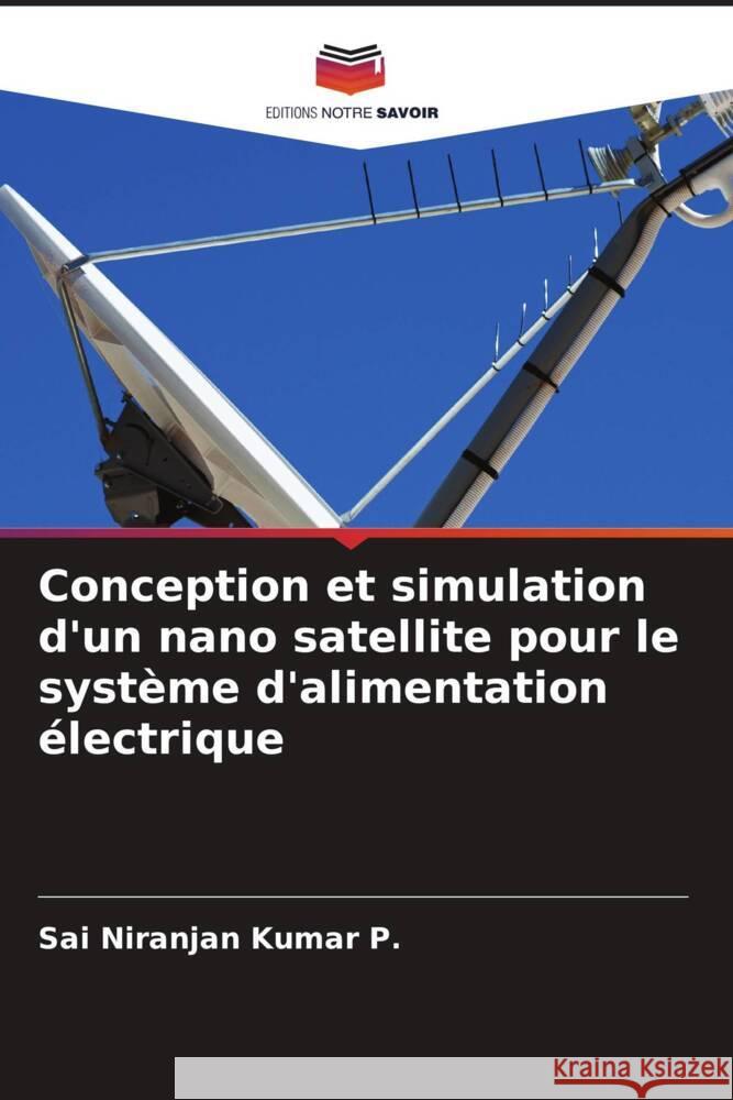 Conception et simulation d'un nano satellite pour le système d'alimentation électrique P., Sai Niranjan Kumar 9786206321637 Editions Notre Savoir - książka