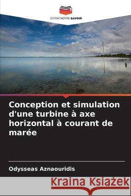 Conception et simulation d'une turbine à axe horizontal à courant de marée Aznaouridis, Odysseas 9786203587753 Editions Notre Savoir - książka