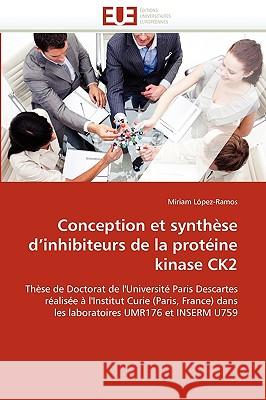 Conception Et Synthèse d''inhibiteurs de la Protéine Kinase Ck2 Lopez-Ramos-M 9786131526305 Editions Universitaires Europeennes - książka