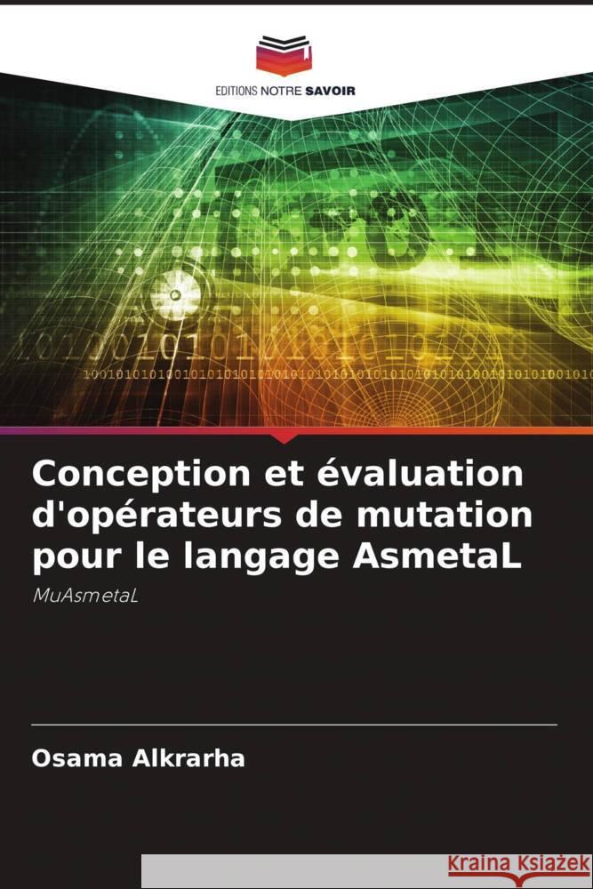 Conception et évaluation d'opérateurs de mutation pour le langage AsmetaL Alkrarha, Osama 9786209382758 Editions Notre Savoir - książka