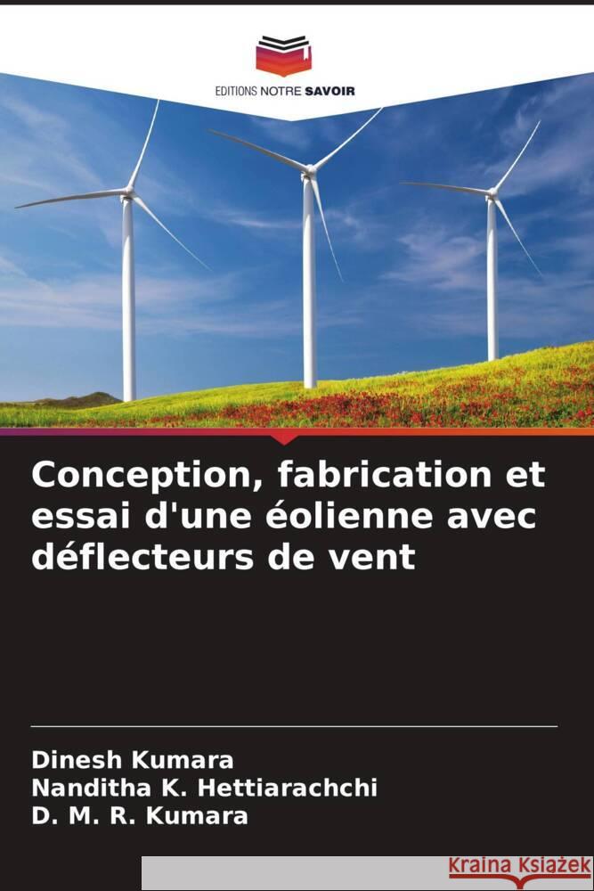 Conception, fabrication et essai d'une éolienne avec déflecteurs de vent Kumara, Dinesh, Hettiarachchi, Nanditha K., Kumara, D. M. R. 9786208250744 Editions Notre Savoir - książka