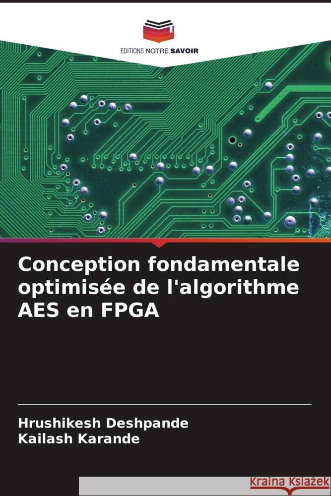 Conception fondamentale optimisée de l'algorithme AES en FPGA Deshpande, Hrushikesh, Karande, Kailash 9786208393052 Editions Notre Savoir - książka