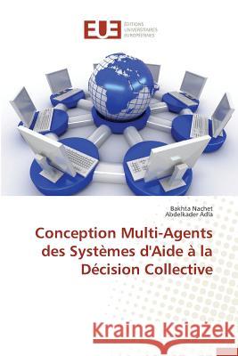 Conception Multi-Agents Des Systèmes d'Aide À La Décision Collective Collectif 9783841735454 Editions Universitaires Europeennes - książka
