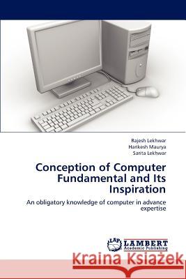Conception of Computer Fundamental and Its Inspiration Lekhwar Rajesh, Maurya Harikesh, Lekhwar Sarita 9783659315008 LAP Lambert Academic Publishing - książka