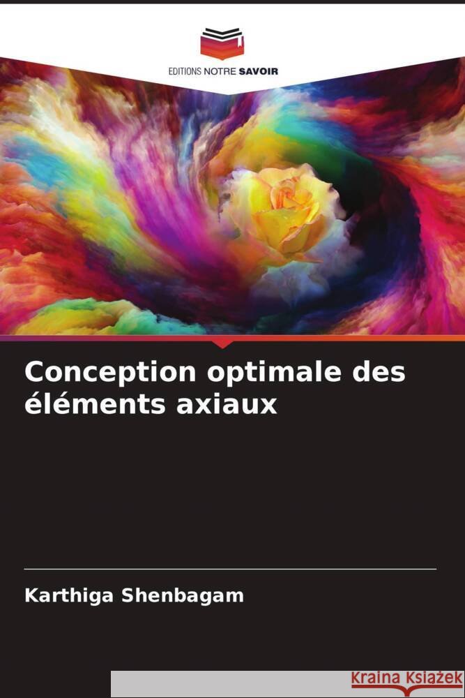 Conception optimale des éléments axiaux Shenbagam, Karthiga 9786204461847 Editions Notre Savoir - książka