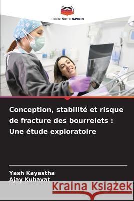 Conception, stabilité et risque de fracture des bourrelets : Une étude exploratoire Kayastha, Yash, KUBAVAT, AJAY 9783330825819 Editions Notre Savoir - książka