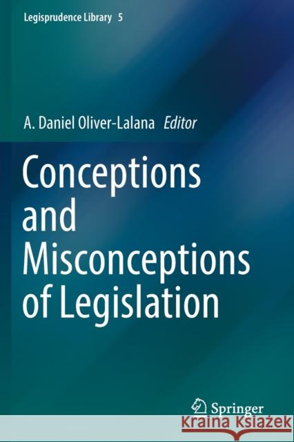 Conceptions and Misconceptions of Legislation A. Daniel Oliver-Lalana 9783030120702 Springer - książka