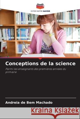 Conceptions de la science Machado, Andreia de Bem 9786209107504 Editions Notre Savoir - książka