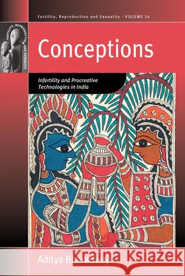 Conceptions: Infertility and Procreative Technologies in India Aditya Bharadwaj 9781785332302 Berghahn Books - książka