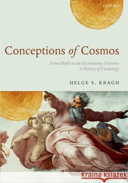 Conceptions of Cosmos: From Myths to the Accelerating Universe: A History of Cosmology Kragh, Helge 9780199665143 Oxford University Press, USA - książka