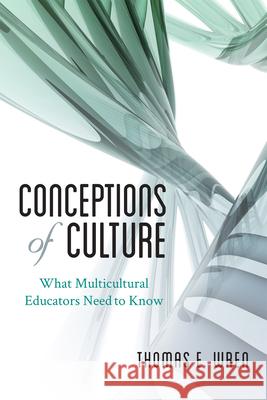 Conceptions of Culture: What Multicultural Educators Need to Know Wren, Thomas E. 9781442216389 Rowman & Littlefield Publishers - książka