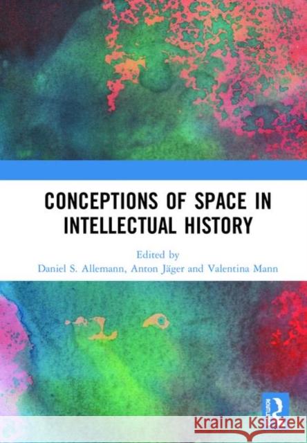 Conceptions of Space in Intellectual History Daniel S. Allemann Anton Jager Valentina Mann 9780367405496 Routledge - książka