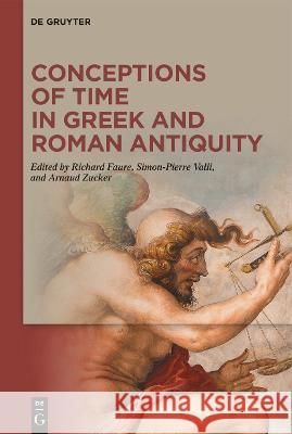 Conceptions of Time in Greek and Roman Antiquity Richard Faure Simon-Pierre Valli Arnaud Zucker 9783110739480 de Gruyter - książka