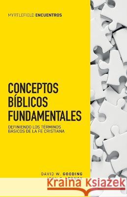 Conceptos bíblicos fundamentales: Definiendo los términos básicos de la fe cristiana John C Lennox, David W Gooding 9781912721825 Myrtlefield Espanol - książka