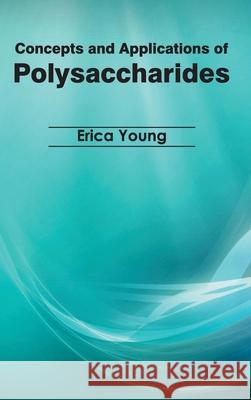Concepts and Applications of Polysaccharides Erica Young 9781632391216 Callisto Reference - książka