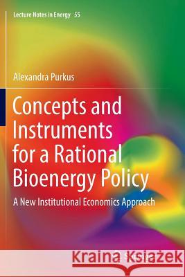 Concepts and Instruments for a Rational Bioenergy Policy: A New Institutional Economics Approach Purkus, Alexandra 9783319809724 Springer - książka