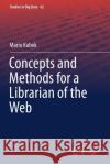Concepts and Methods for a Librarian of the Web Mario Kubek 9783030231385 Springer