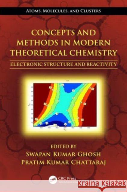 Concepts and Methods in Modern Theoretical Chemistry: Electronic Structure and Reactivity Ghosh, Swapan Kumar 9781466505285 CRC Press - książka