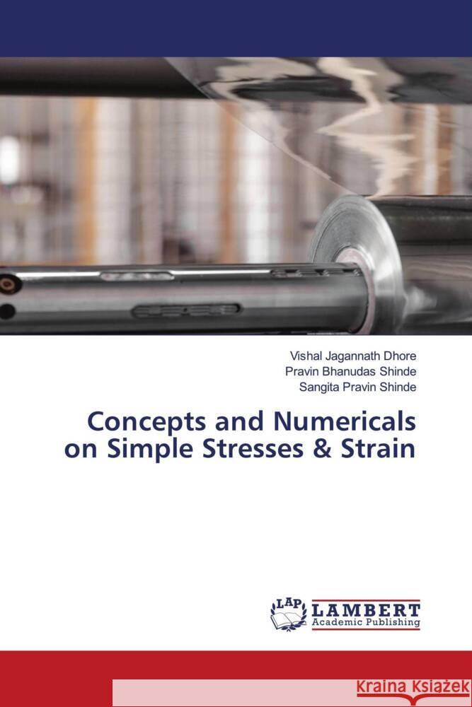 Concepts and Numericals on Simple Stresses & Strain Jagannath Dhore, Vishal, Bhanudas Shinde, Pravin, Pravin Shinde, Sangita 9786207448005 LAP Lambert Academic Publishing - książka