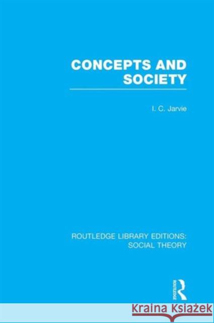 Concepts and Society (Rle Social Theory) Jarvie, Ian C. 9781138971431 Routledge - książka