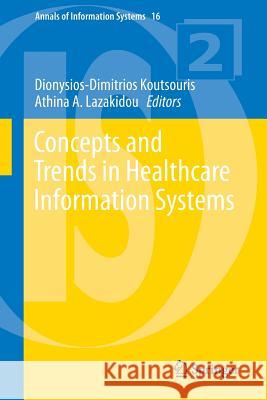 Concepts and Trends in Healthcare Information Systems Dionysios-Dimitrios Koutsouris Athina A. Lazakidou 9783319068435 Springer - książka
